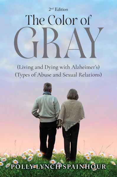 The Color of Gray: (Living and Dying with Alzheimer's) (Types of Abuse and Sexual Relations)