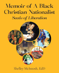 Title: Memoir of A Black Christian Nationalist: Seeds of Liberation, Author: Edd Shelley McIntosh