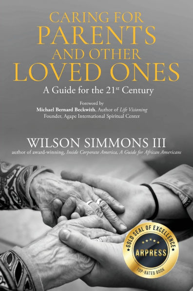 Caring for Parents and Other Loved Ones: A Guide for the 21st Century