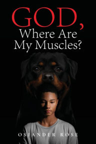 Title: God, Where Are My Muscles?, Author: Osiander Rose