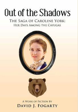 Out of the Shadows: Saga Caroline York: Her Days Among Cayugas