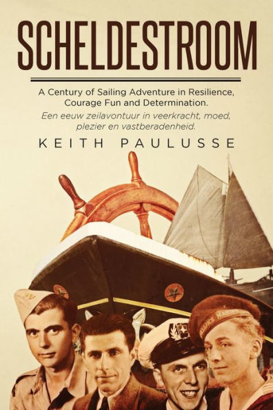 Scheldestroom: A Century of Sailing Adventure Resilience, Courage, Fun and Determination