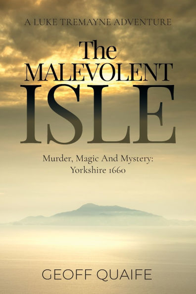 The Malevolent Isle: Murder, Magic and Mystery: Yorkshire 1660