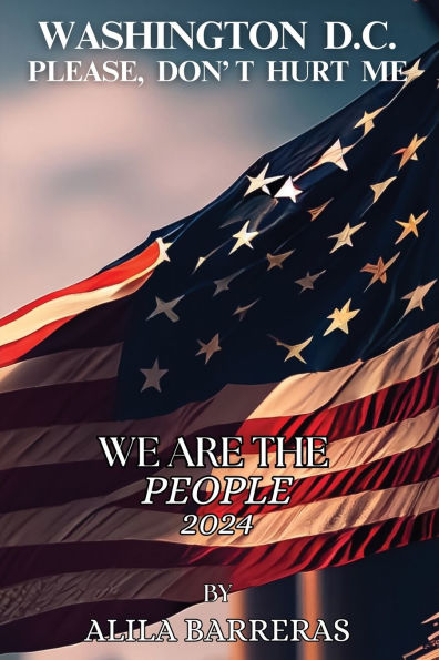 Washington D.C. Please Don't Hurt Me: We Are The People 2024