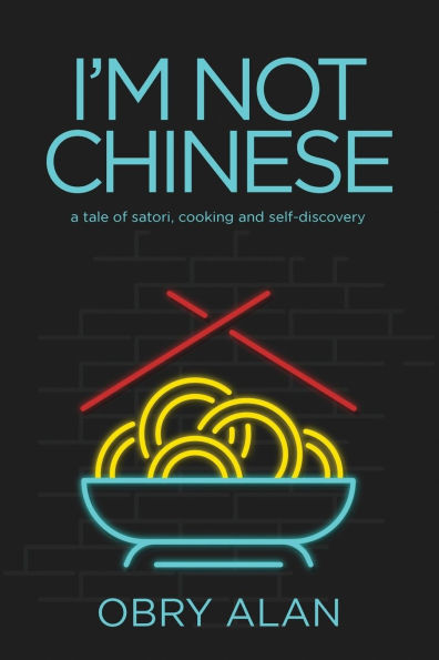 I'm Not Chinese: A Tale of Satori, Cooking and Self-Discovery