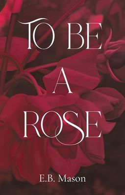 To Be A Rose