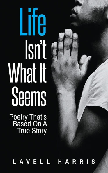 Life Isn't What It Seems: Poetry That's Based On A True Story