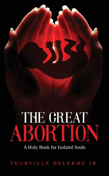 The Great Abortion: A Holy Book for Isolated Souls