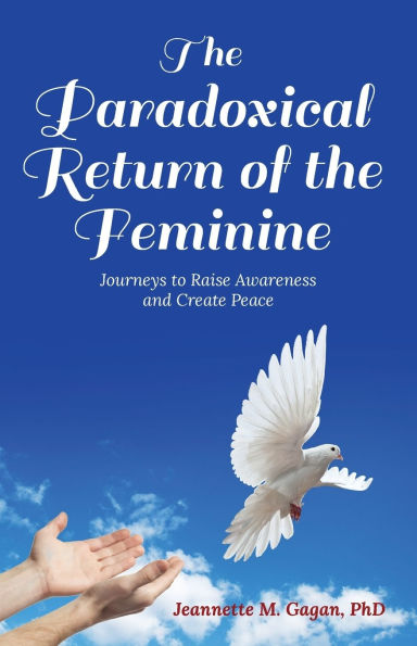 the Paradoxical Return of Feminine: Journeys to Raise Awareness and Create Peace
