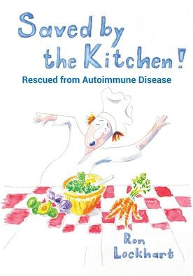 Saved by the Kitchen!: Rescued from Autoimmune Disease