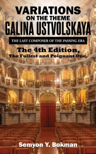 Title: Variations on the Theme Galina Ustvolskaya: The Last Composer of the Passing Era, Author: Semyon Y Bokman