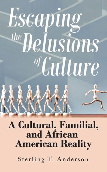 Escaping the Delusions of Culture: A Cultural, Familial, and African American Reality