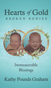 Downloading books to iphone Hearts Of Gold - Broken Bodies: Immeasurable Blessings by Kathy Pounds Graham