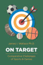 On Target: Comparative Challenges of Sports & Games