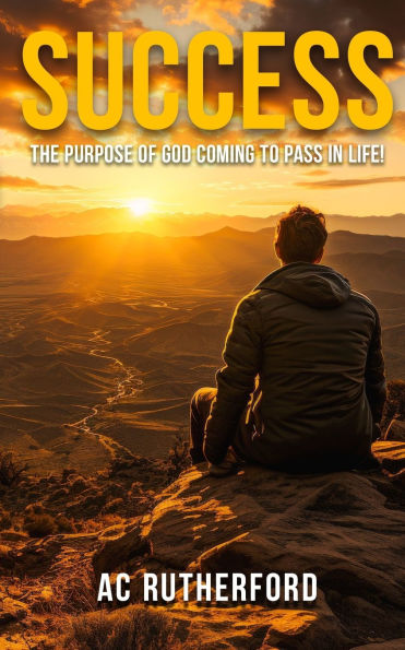 Success: The Purpose of God coming to pass in life!