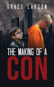 Title: The Making of a Con, Author: Grace Larson