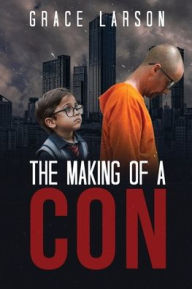 Title: The Making of a Con, Author: Grace Larson