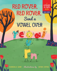 Title: Red Rover, Red Rover, Send a Vowel Over: A Picture Book about Vowel Sounds, Author: Kimberlee Gard