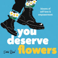 Free books read online without downloading You Deserve Flowers: Blooms of Self-Love and Empowerment 9798893960730 by Devon Blow  English version