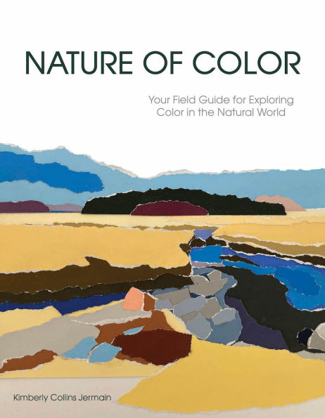 Nature of Color: Your Field Guide for Exploring Color in the Natural World