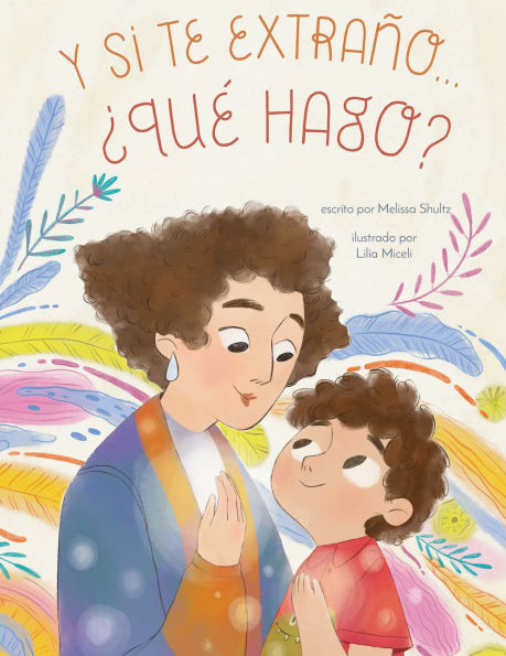 Y si te extraño... qué hago?: Un libro ilustrado para la ansiedad por separación