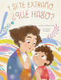 Y si te extraño... qué hago?: Un libro ilustrado para la ansiedad por separación