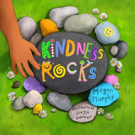 Title: Kindness Rocks, Author: Megan Murphy