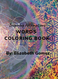 Title: Inspiring Affirmations Words Coloring Book, Author: Elizabeth Montanez Hurtado