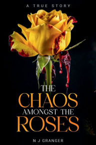 Title: The chaos amongst the roses, Author: Natalie Granger