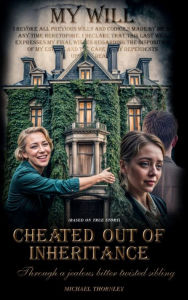 Title: Cheated out of Inheritance, Author: Michael Thornley