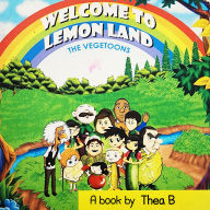 Title: The Vegetoons: Welcome to Lemon Land, Author: Thea B