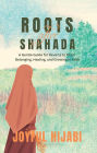 Roots After Shahada: A Gentle Guide for Reverts to Islam - Belonging, Healing, and Growing in Faith