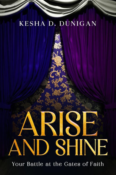 Arise and Shine: Your Destiny Battle at the Gate of Faith