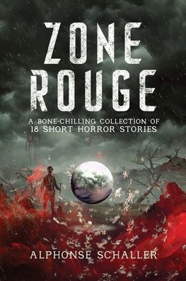 Zone Rouge: A Bone-Chilling Collection of 18 Short Horror Stories