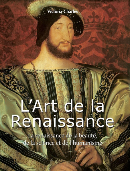 L'Art De La Renaissance: La renaissance de la beautÃ¯Â¿Â½, de la science et de l'humanisme