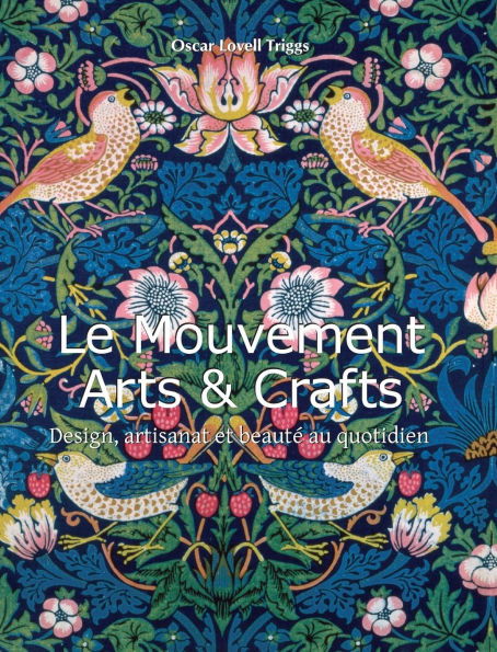Le Mouvement Arts & Crafts Movement: Design, artisanat et beautÃ¯Â¿Â½ au quotidien