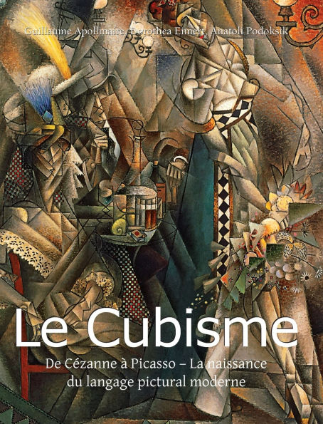 Le Cubisme: De CÃ¯Â¿Â½zanne Ã¯Â¿Â½ Picasso - La naissance du langage pictural moderne