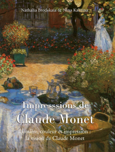 Impresssions de Claude Monet: LumiÃ¯Â¿Â½re, couleur et impression: la vision de Claude Monet