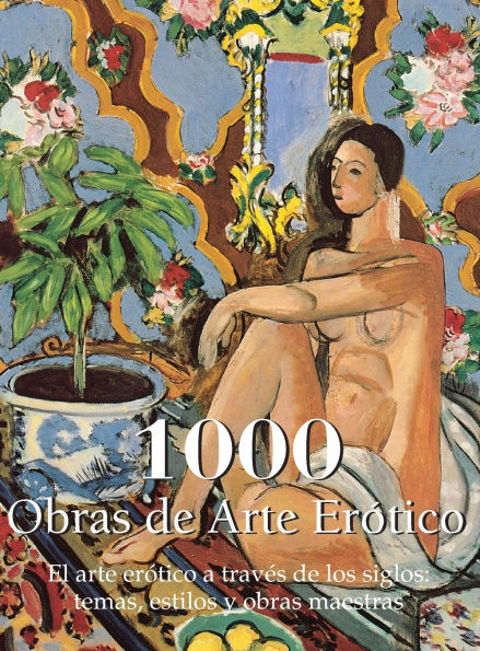 1000 Obras de Arte ErÃ¯Â¿Â½tico: El arte erÃ¯Â¿Â½tico a travÃ¯Â¿Â½s de los siglos: temas, estilos y obras maestras