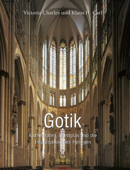 Gotik: Kathedralen, Buntglas und die Imagination des Heiligen