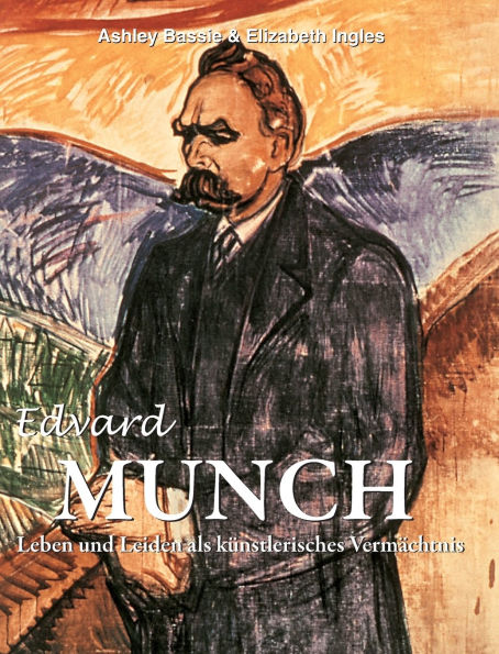 Edvard Munch: Leben und Leiden als kÃ¯Â¿Â½nstlerisches VermÃ¯Â¿Â½chtnis