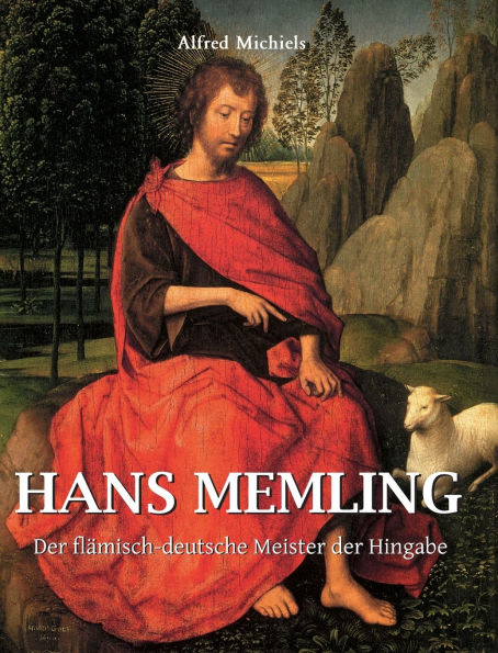 Hans Memling: Der fl�misch-deutsche Meister der Hingabe