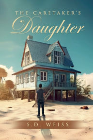 Title: THE CARETAKER'S DAUGHTER, Author: S.D. WEISS