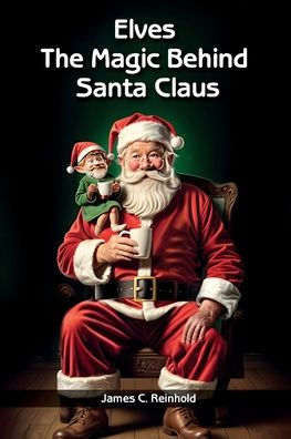 Elves: The Magic Behind Santa Claus (Christmas as Before Trilogy)