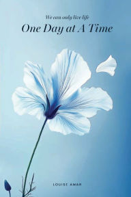 Title: One Day At A Time: We Can Only Live Life, Author: Louise Amar