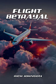 Title: Flight Betrayal, Author: Rich Johnson