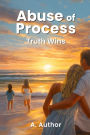 Abuse of Process: Truth Wins