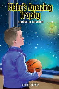 Title: Blake's Amazing Trophy, Author: Debbie L. Hepner