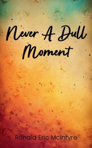 Title: Never a Dull Moment, Author: Ronald McIntyre