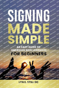 Title: Signing Made Simple, Author: Lyn Still D.C.